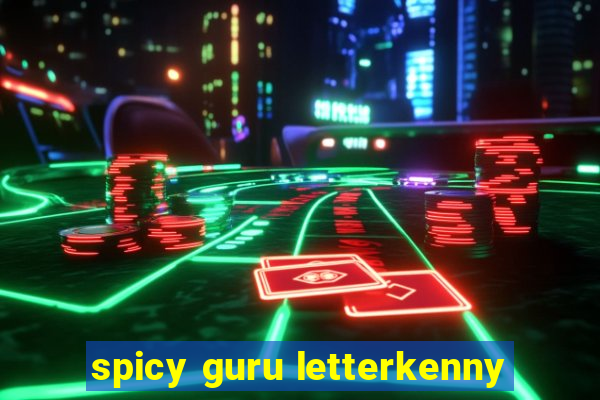 spicy guru letterkenny